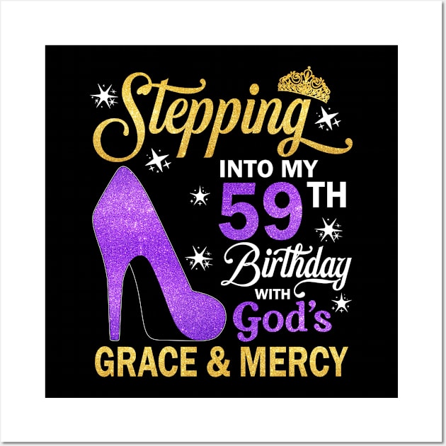 Stepping Into My 59th Birthday With God's Grace & Mercy Bday Wall Art by MaxACarter